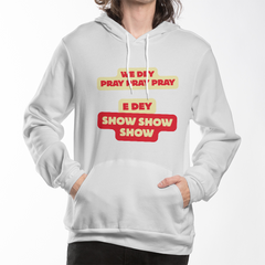 We Dey Pray, E Dey Show – Inspirational Faith Statement Pullover Hoodie