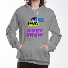 We Dey Pray, E Dey Show – Inspirational Faith Statement Pullover Hoodie
