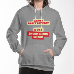 We Dey Pray, E Dey Show – Inspirational Faith Statement Pullover Hoodie