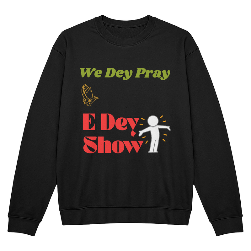 “We Dey Pray, E Dey Show” – Faith Question Unisex Crewneck Sweatshirt