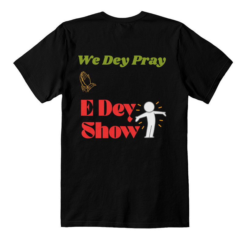 🙏✨ We Dey Pray, E Dey Show! ✨🙏 Stylish T-shirt
